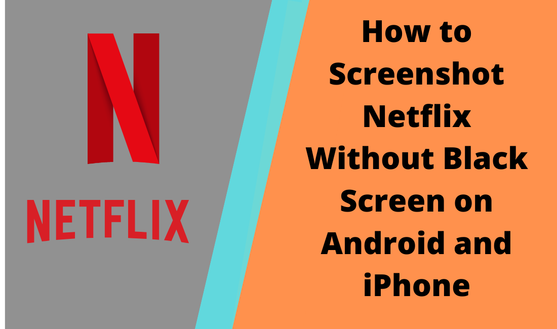 How to Screenshot Netflix Without Black Screen on Android and iPhone