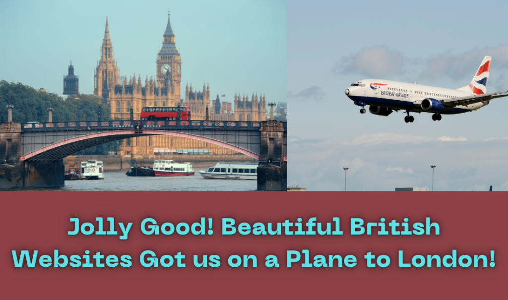 Jolly Good! Beautiful British Websites Got us on a Plane to London!
