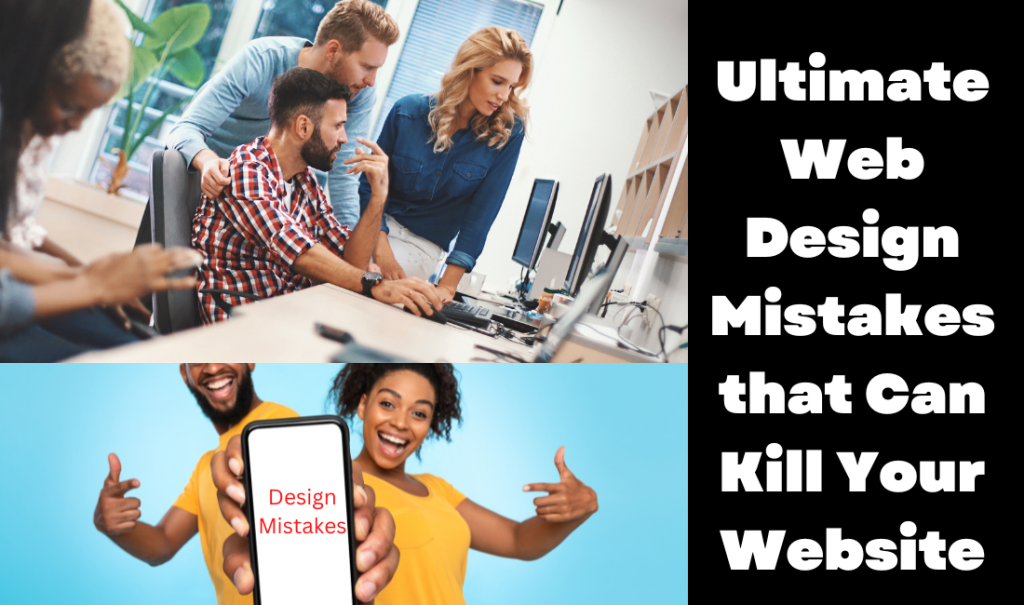 Ultimate Web Design Mistakes that Can Kill Your Website