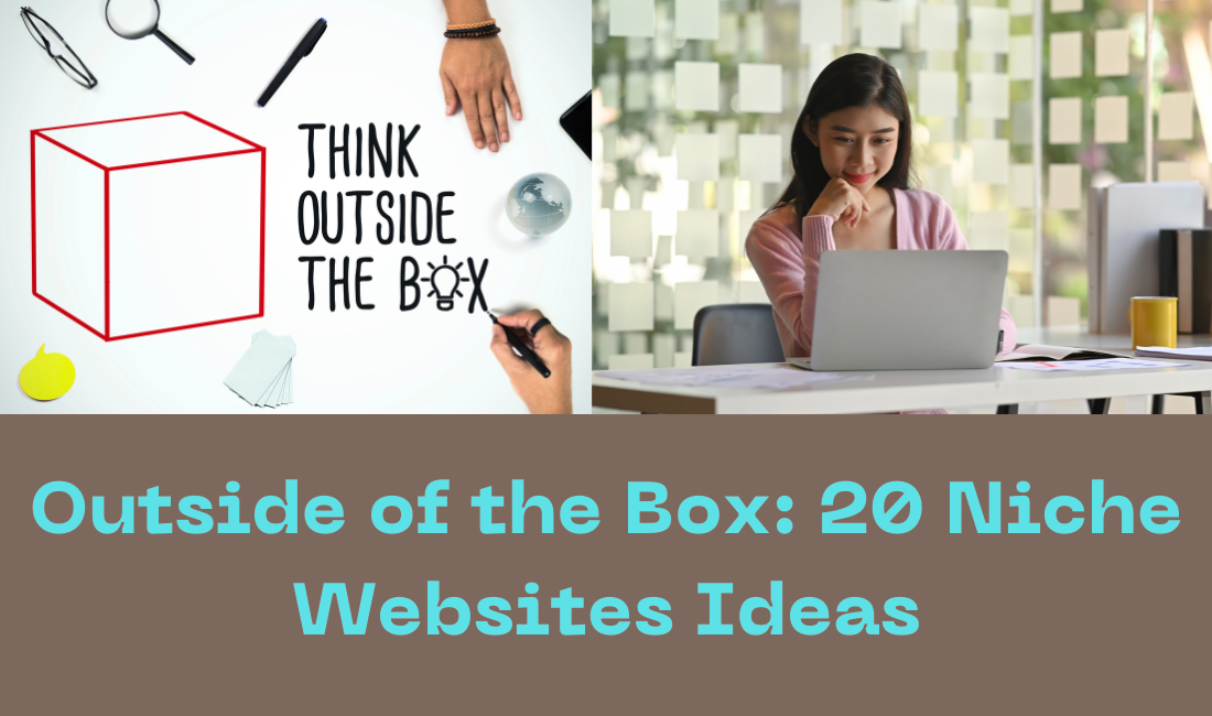 Outside of the Box: 20 Niche Websites Ideas