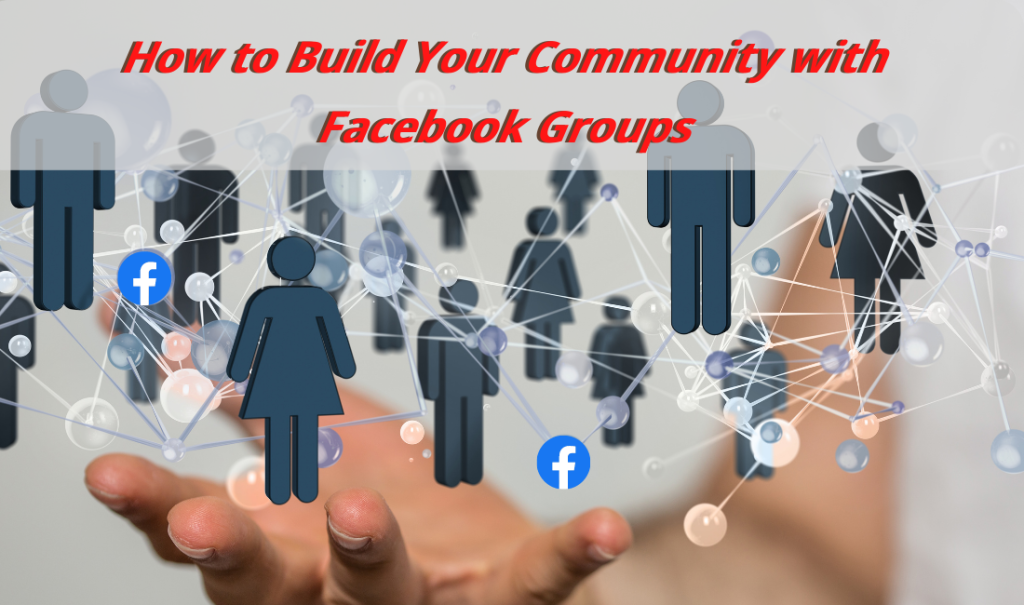 How to Build Your Community with Facebook Groups
