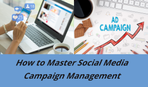 How to Master Social Media Campaign Management