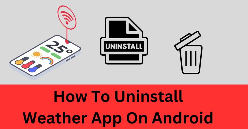 How To Uninstall Weather App On Android
