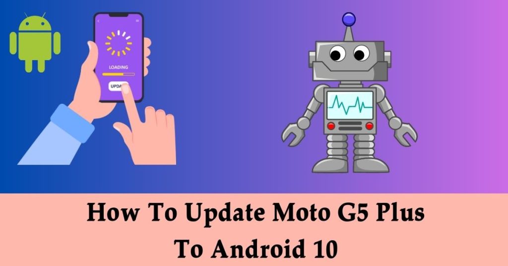 How To Update Moto G5 Plus To Android 10